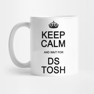 Keep Calm and wait for DS Tosh Mug